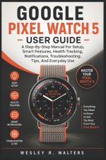 GOOGLE PIXEL WATCH 5 USER GUIDE