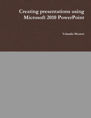 Creating presentations using Microsoft 2010 PowerPoint