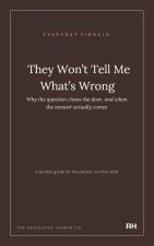 They Won't Tell Me What's Wrong