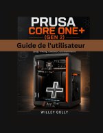 Guide de l'utilisateur Prusa CORE One+ (Gen 2)