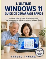 L'ULTIME WINDOWS 11 GUIDE DE DÉMARRAGE RAPIDE