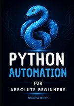 Python Automation for Absolute Beginners