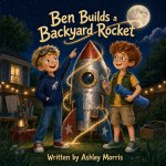 Ben Builds a Backyard Rocket