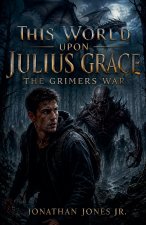 This World Upon Julius Grace The Grimer's War