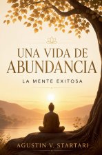 Una vida de abundancia. La mente exitosa