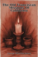 The Old Franciscan Missions Of California