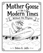 Mother Goose In Modern Times Without the Rhymes