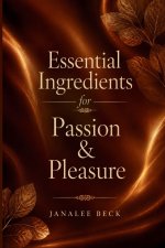 Essential Ingredients for Passion & Pleasure