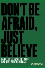 Don't be afraid, just believe