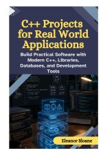C++ Projects for Real World Applications