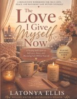 The Love I Give Myself Now