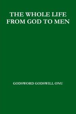 THE WHOLE LIFE FROM GOD TO MEN