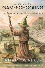 A Guide to Gameschooling for Teachers and Homeschoolers