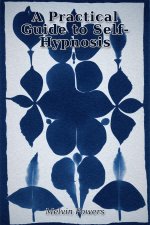 A Practical Guide to Self-Hypnosis