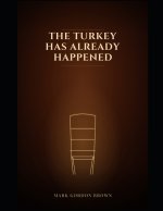 THE TURKEY HAS ALREADY HAPPENED