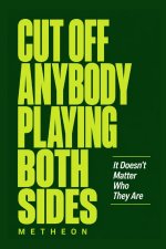 CUT OFF ANYBODY PLAYING BOTH SIDES