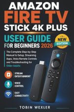 Amazon Fire TV Stick 4K Plus User Guide for Beginners 2026