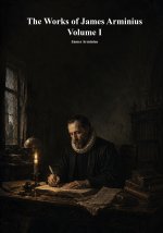 The Works of James Arminius, Volume I