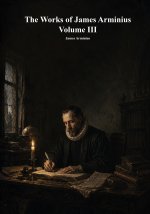 The Works of James Arminius, Volume III