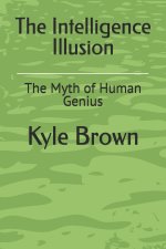 The Intelligence Illusion