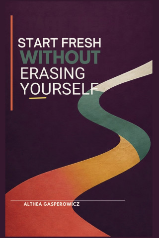 Start Fresh Without Erasing Yourself
