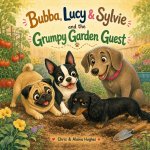 Bubba, Lucy & Sylvie and the Grumpy Garden Guest