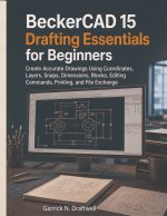 BeckerCAD 15 Drafting Essentials for Beginners