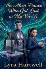 The Alien Prince Who Got Lost in My Wi-Fi