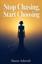 Stop Chasing, Start Choosing