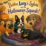 Bubba, Lucy & Sylvie and the Halloween Squeak!