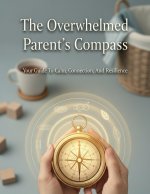 The Overwhelmed Parent'S Compass