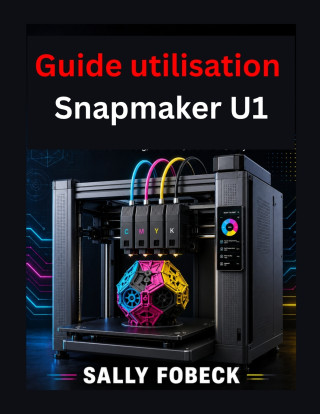 Guide utilisation Snapmaker U1