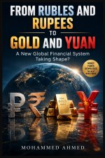 FROM RUBLES AND RUPEES TO GOLD AND YUAN