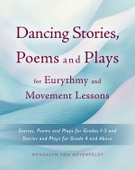 Dancing Stories, Poems and Plays for Eurythmy and Movement Lessons
