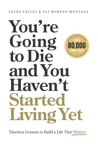 You're Going to Die and You Haven't Started Living Yet