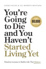 You're Going to Die and You Haven't Started Living Yet