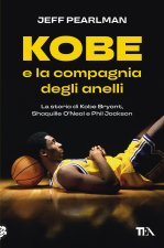 Kobe e la compagnia degli anelli. La storia di Kobe Bryant, Shaquille O'Neal e Phil Jackson