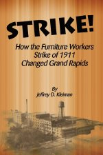 Strike! How the Furniture Workers Strike of 1911 Changed Grand Rapids