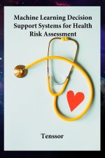 Machine Learning Decision Support Systems for Health Risk Assessment