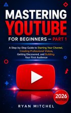 Mastering YouTube for Beginners - Part 1