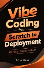 Vibe Coding from Scratch to Deployment
