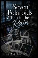 Seven Polaroids Left in the Rain