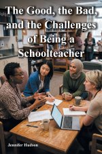 The Good, the Bad, and the Challenges of Being a Schoolteacher
