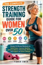 THE COMPLETE STRENGTH TRAINING GUIDE FOR WOMEN OVER 50