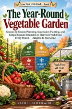 The Year-Round Vegetable Garden