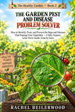 The Garden Pest and Disease Problem Solver
