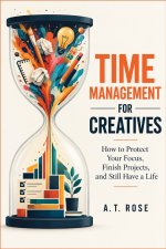 TIME MANAGEMENT FOR CREATIVES