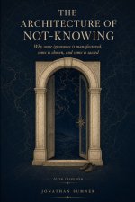 The Architecture of Not-Knowing