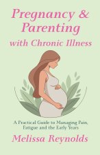 Pregnancy and Parenting with Chronic Illness