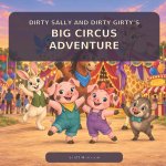 Dirty Sally and Dirty Girty's Big Circus Adventure